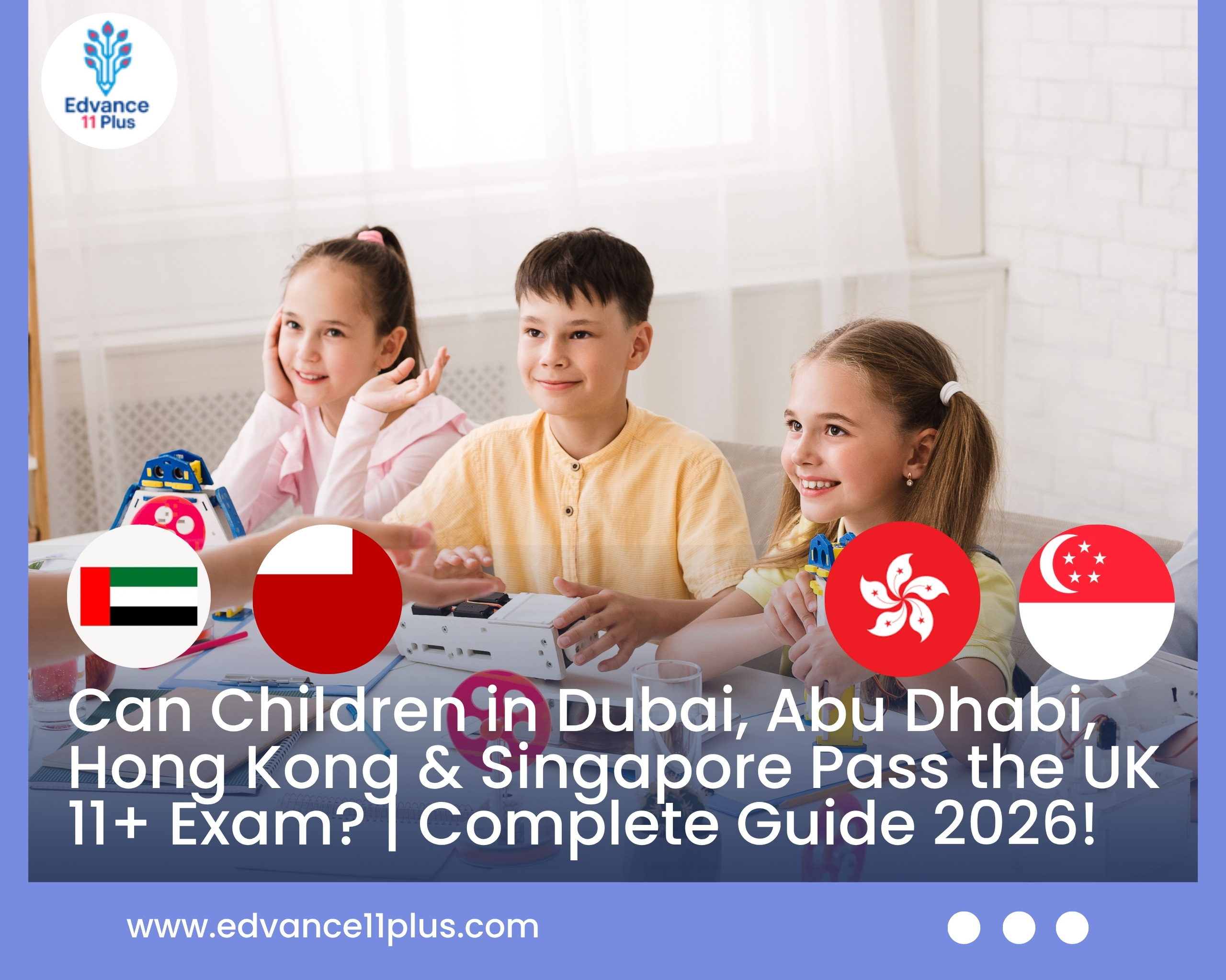 can-children-in-dubai-abu-dhabi-hongkong-&-singapore-pass-the-uk-11+-exam-complete-guide-2026